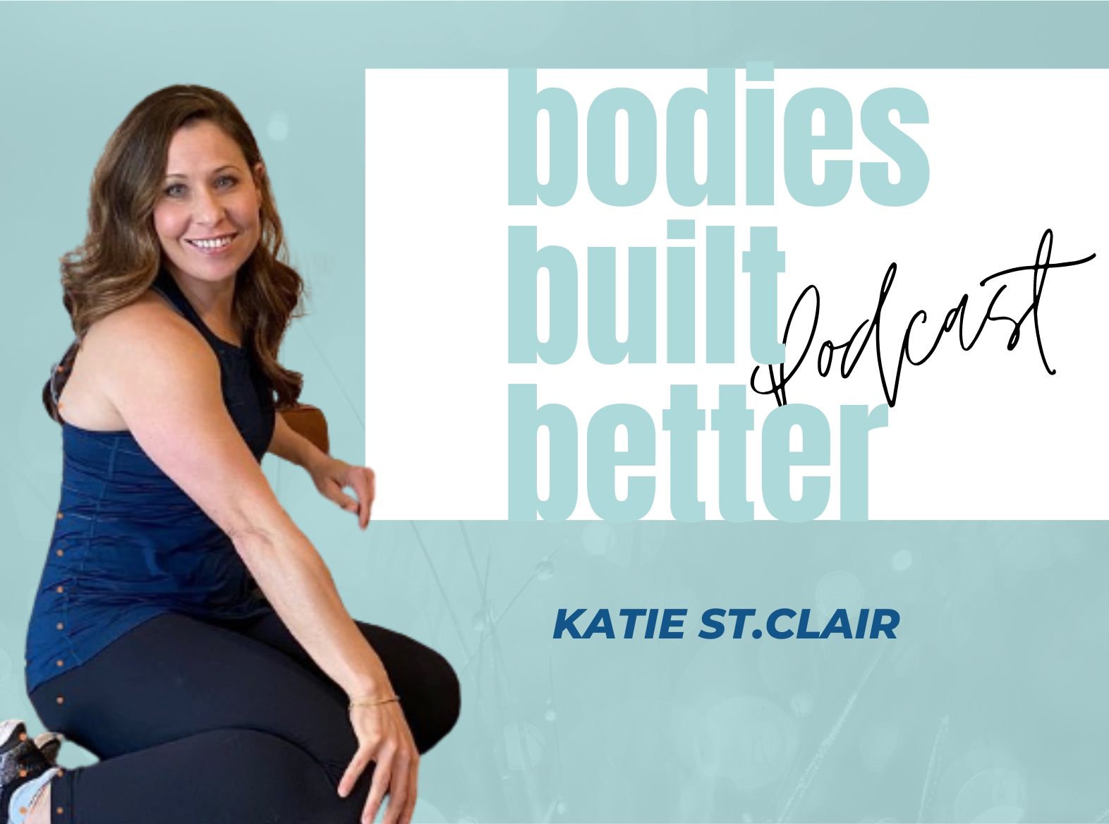 85. KATIE ST.CLAIR – Understanding Rib Posture, Pelvic Positioning and Breathing Mechanics to Optimise Movement and Recovery